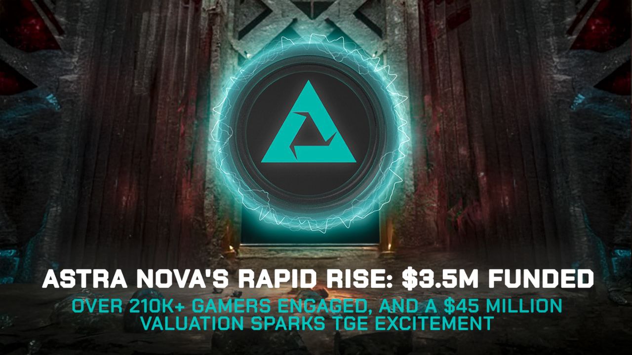 Astra Nova’s Rapid Rise: $3.5M Funded, Over 210K Gamers Engaged, and a $45 Million Valuation Sparks TGE Excitement